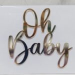 Frase acrilico espejada frontal dorado OH BABY 10 cm